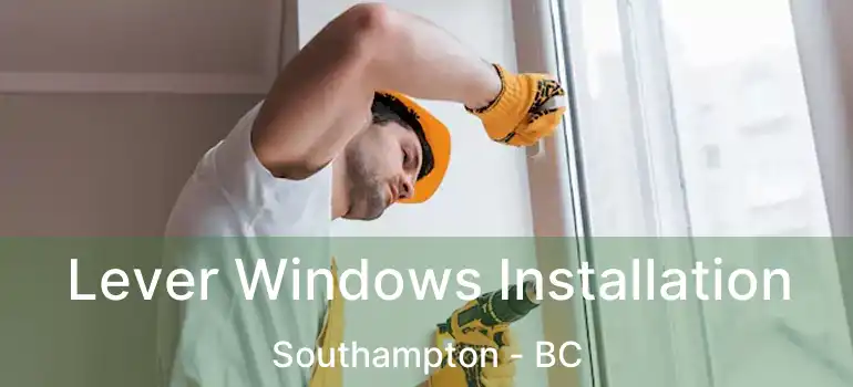  Lever Windows Installation Southampton - BC