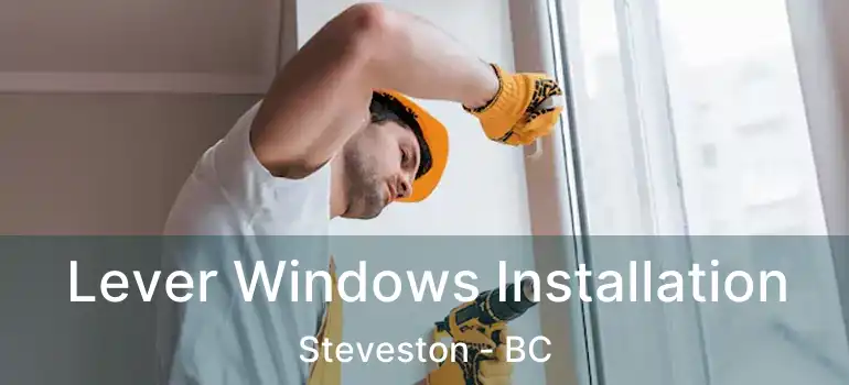  Lever Windows Installation Steveston - BC