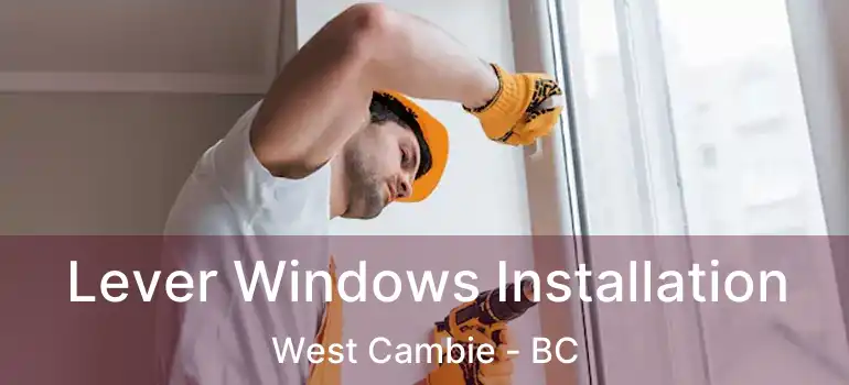  Lever Windows Installation West Cambie - BC