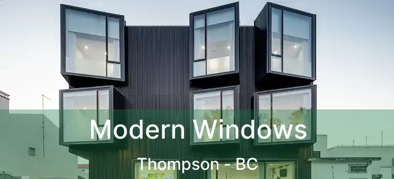  Modern Windows Thompson - BC