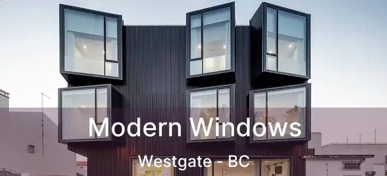  Modern Windows Westgate - BC