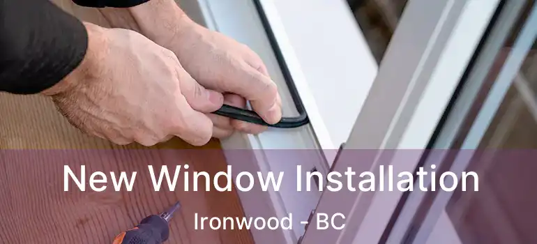  New Window Installation Ironwood - BC