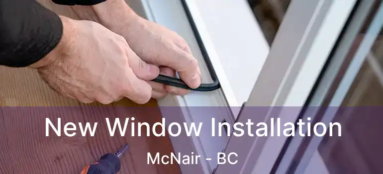  New Window Installation McNair - BC