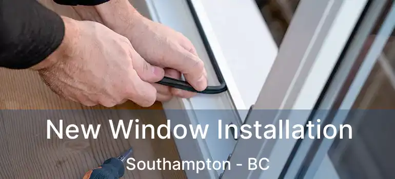  New Window Installation Southampton - BC