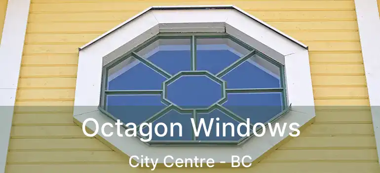  Octagon Windows City Centre - BC