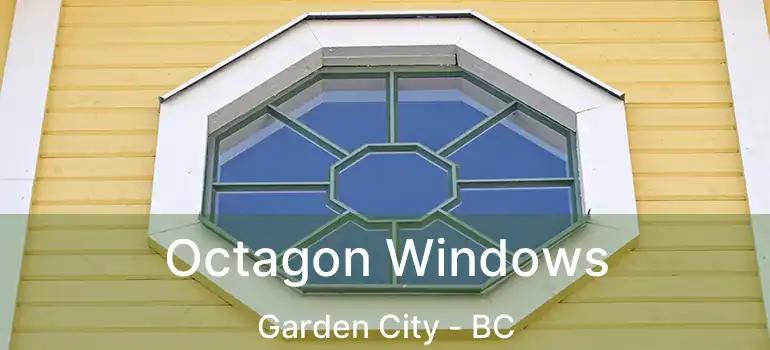  Octagon Windows Garden City - BC
