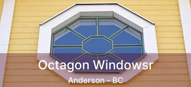  Octagon Windowsr Anderson - BC