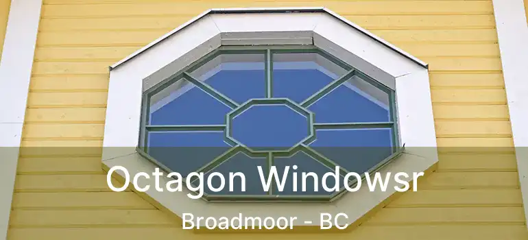  Octagon Windowsr Broadmoor - BC
