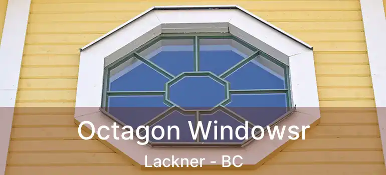  Octagon Windowsr Lackner - BC