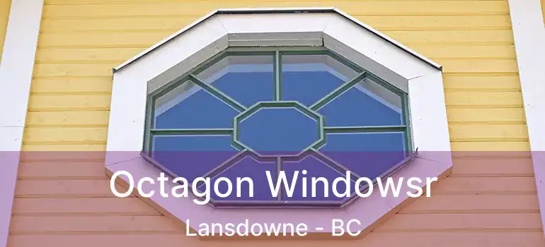  Octagon Windowsr Lansdowne - BC