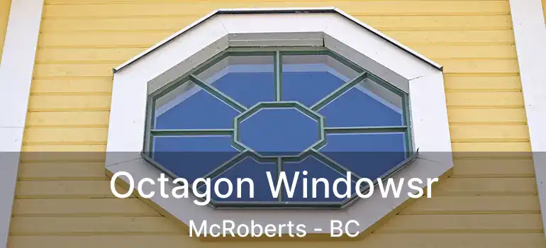  Octagon Windowsr McRoberts - BC