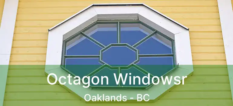  Octagon Windowsr Oaklands - BC