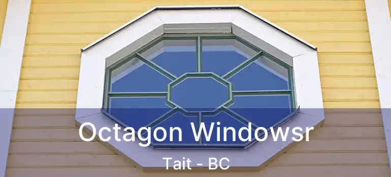  Octagon Windowsr Tait - BC