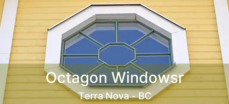  Octagon Windowsr Terra Nova - BC