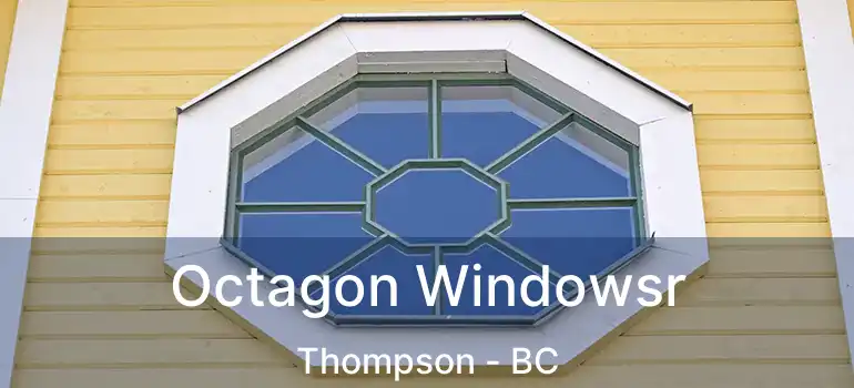  Octagon Windowsr Thompson - BC