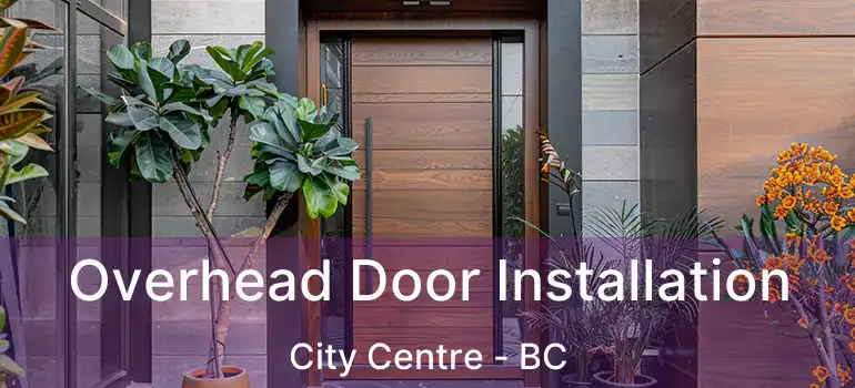  Overhead Door Installation City Centre - BC