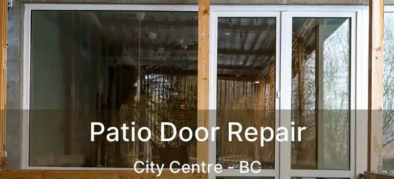  Patio Door Repair City Centre - BC