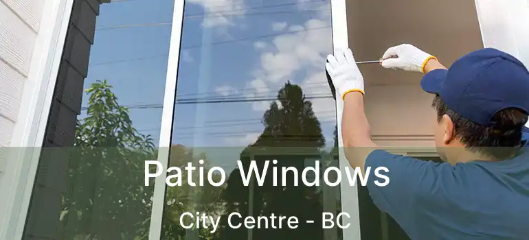  Patio Windows City Centre - BC