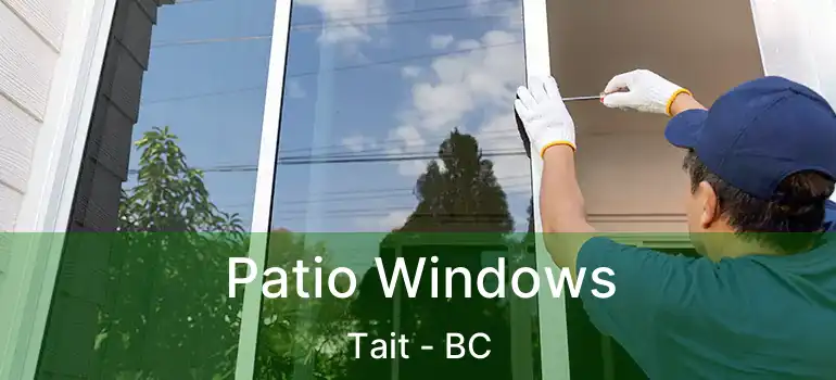  Patio Windows Tait - BC