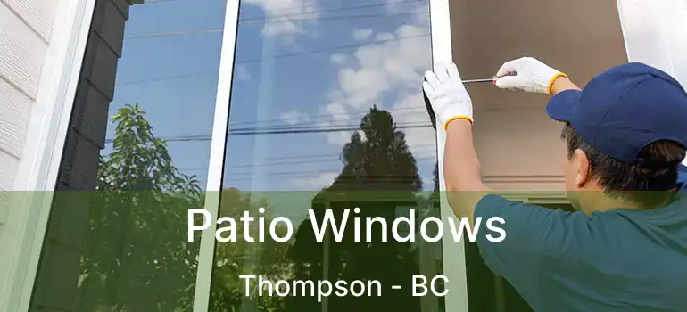  Patio Windows Thompson - BC