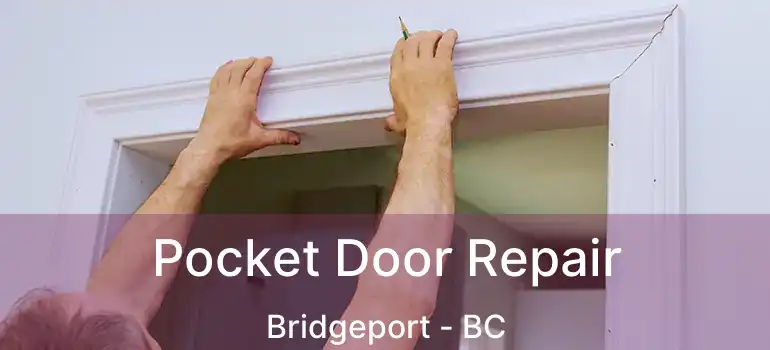  Pocket Door Repair Bridgeport - BC