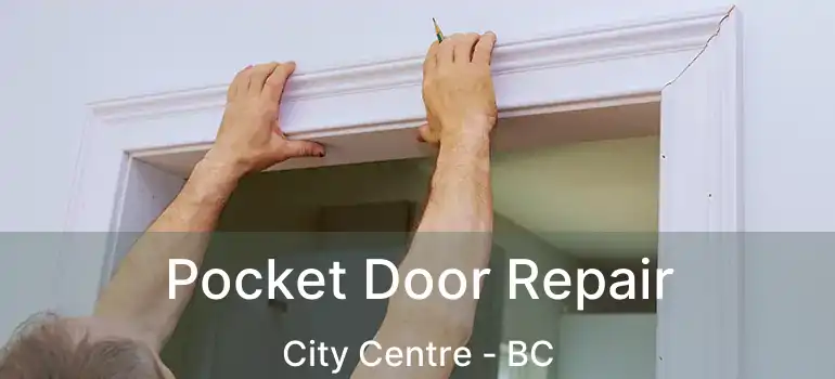  Pocket Door Repair City Centre - BC