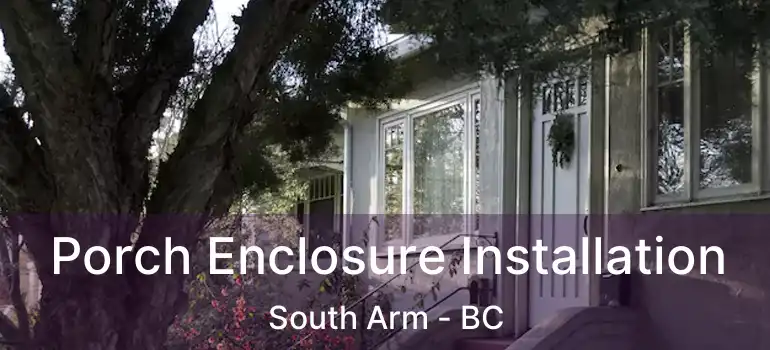  Porch Enclosure Installation South Arm - BC