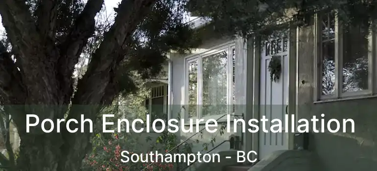  Porch Enclosure Installation Southampton - BC