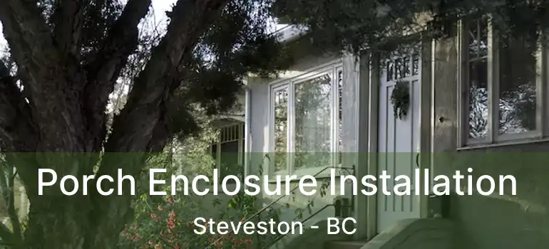  Porch Enclosure Installation Steveston - BC