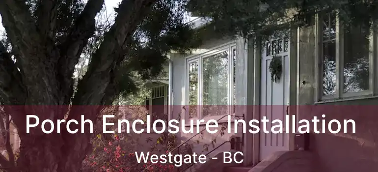  Porch Enclosure Installation Westgate - BC