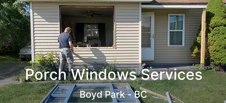 Porch Windows Services Boyd Park - BC