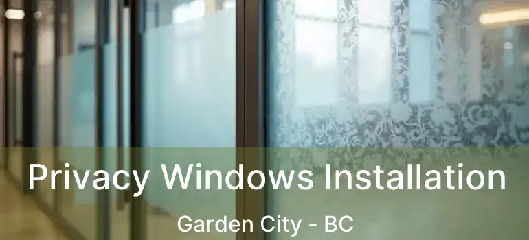  Privacy Windows Installation Garden City - BC
