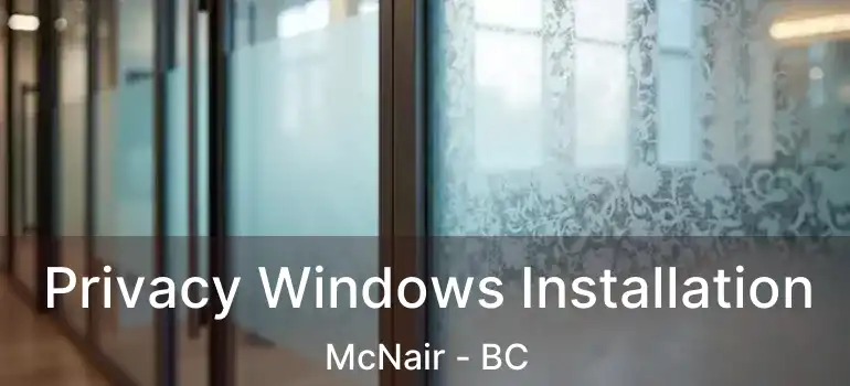  Privacy Windows Installation McNair - BC