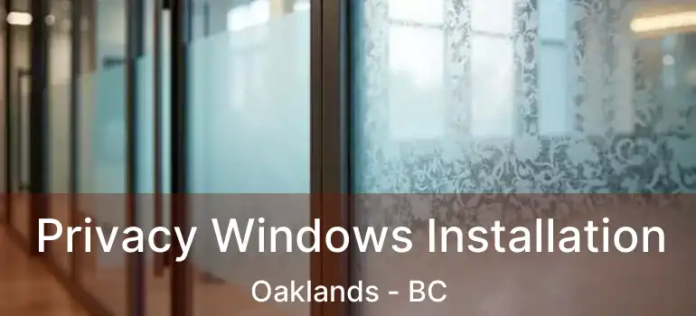  Privacy Windows Installation Oaklands - BC