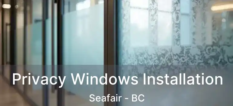  Privacy Windows Installation Seafair - BC