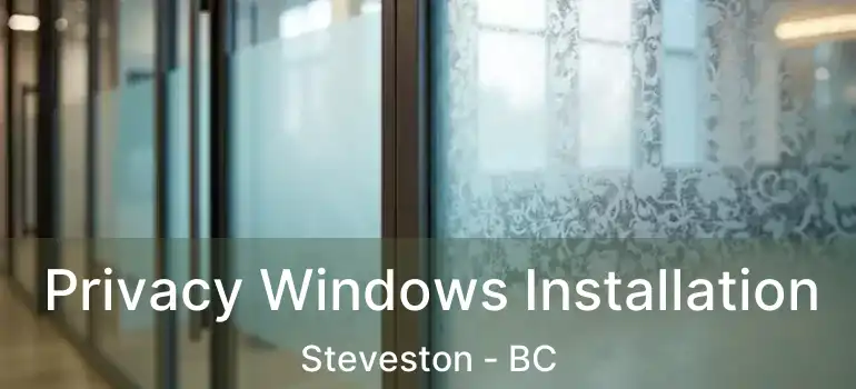  Privacy Windows Installation Steveston - BC