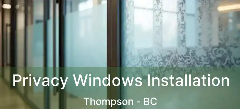  Privacy Windows Installation Thompson - BC
