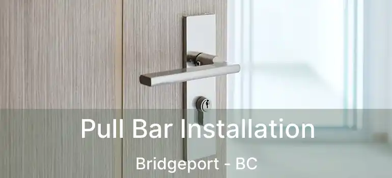  Pull Bar Installation Bridgeport - BC