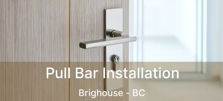  Pull Bar Installation Brighouse - BC