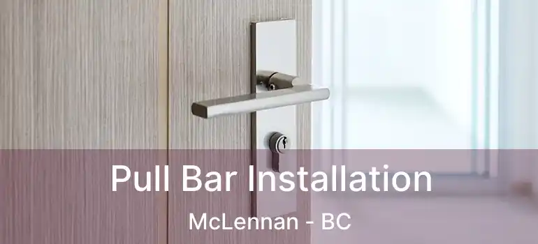  Pull Bar Installation McLennan - BC