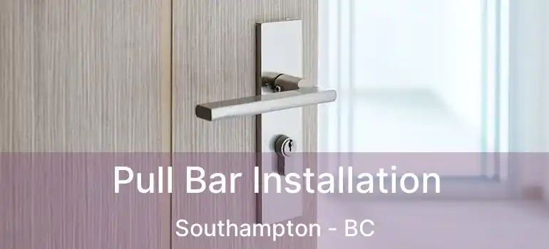  Pull Bar Installation Southampton - BC
