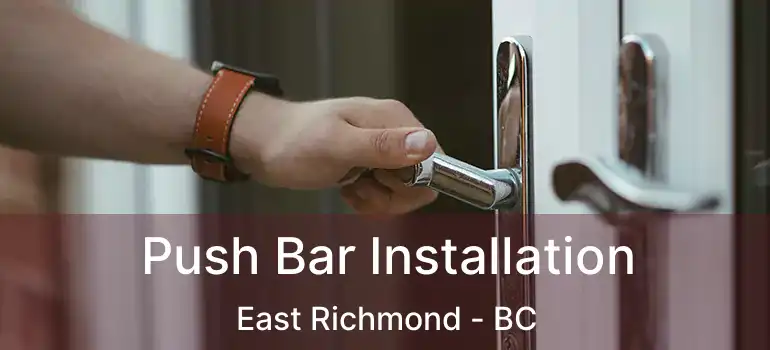  Push Bar Installation East Richmond - BC