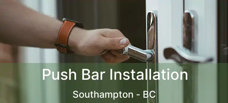  Push Bar Installation Southampton - BC