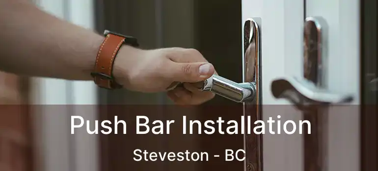  Push Bar Installation Steveston - BC