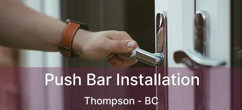  Push Bar Installation Thompson - BC