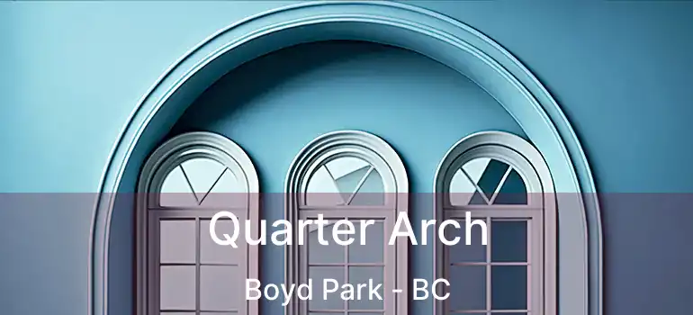  Quarter Arch Boyd Park - BC