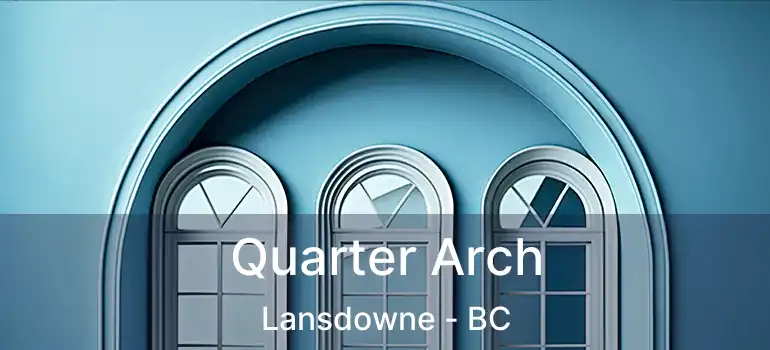  Quarter Arch Lansdowne - BC