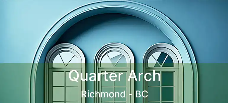  Quarter Arch Richmond - BC