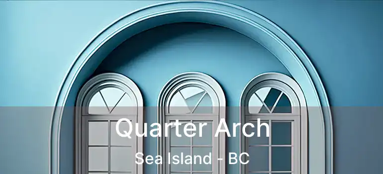  Quarter Arch Sea Island - BC