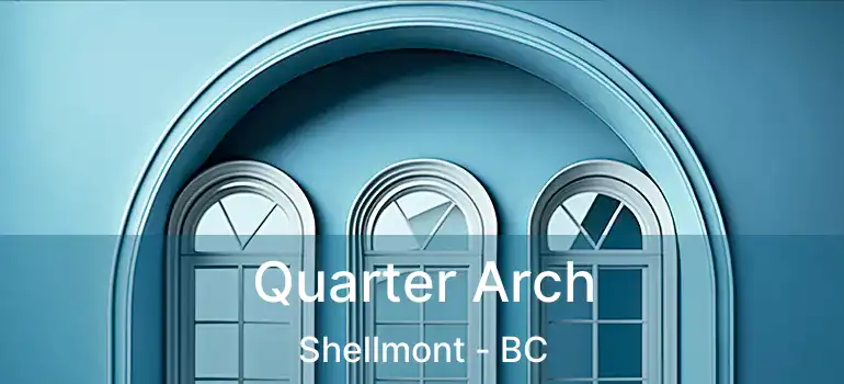  Quarter Arch Shellmont - BC